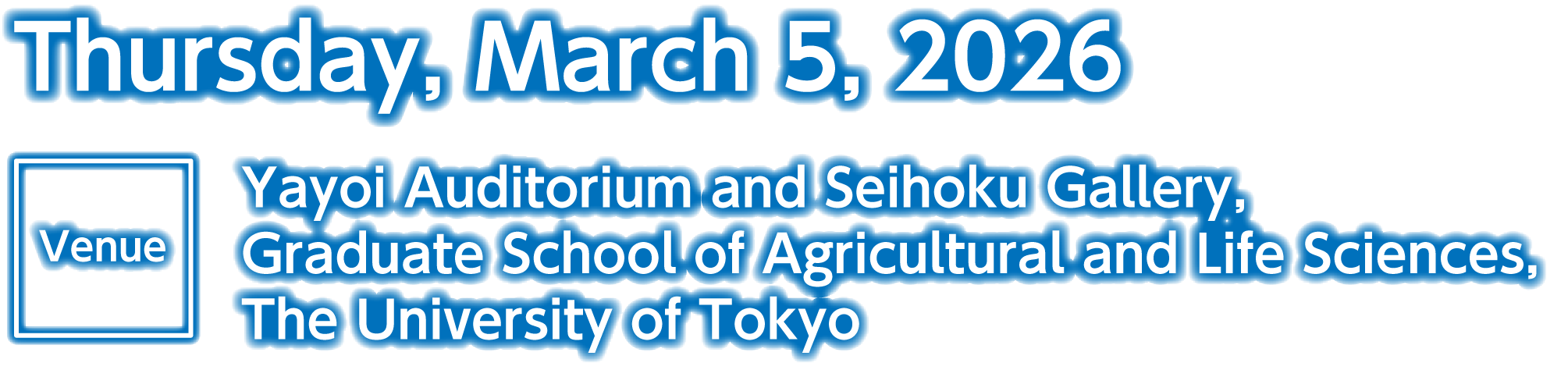 Date：Thursday, March 5, 2026 / Venue：Yayoi Auditorium and Seihoku Gallery, Graduate School of Agricultural and Life Sciences, The University of Tokyo